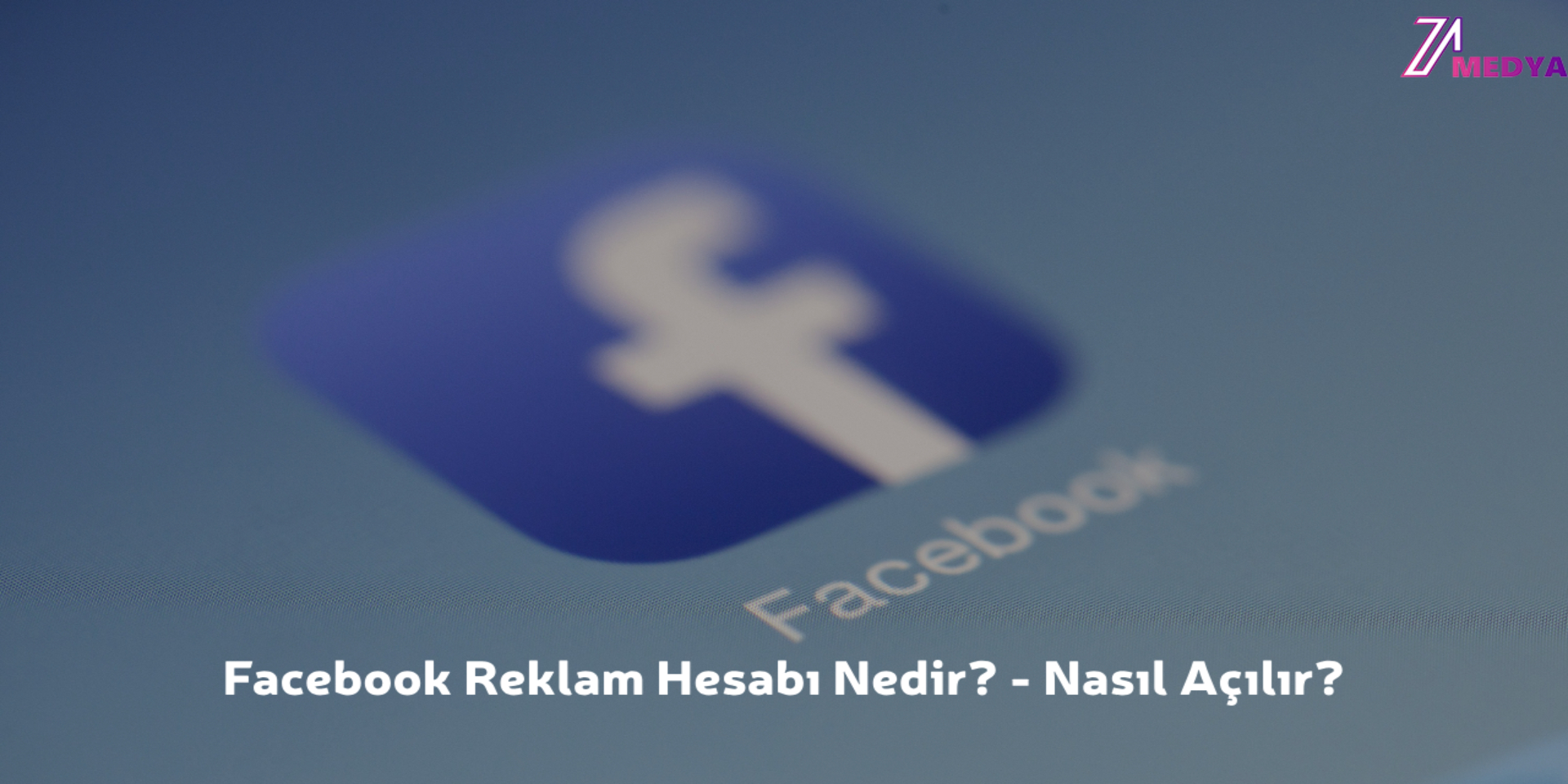 Facebook Reklam Hesabı Nedir? - Nasıl Açılır?