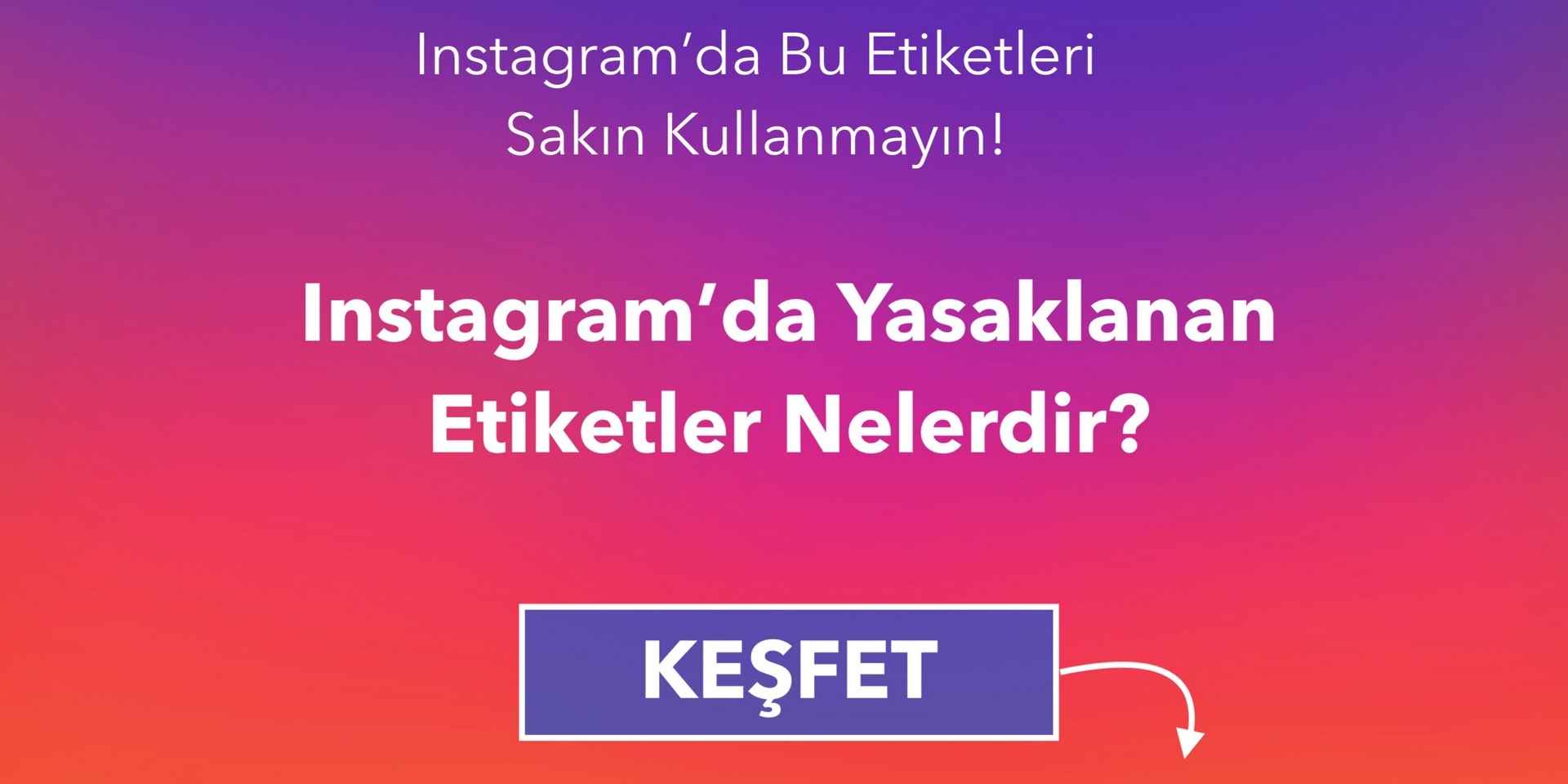 Instagram Üzerinde Yasaklanan Etiketler ? - Yasaklı Hashtag