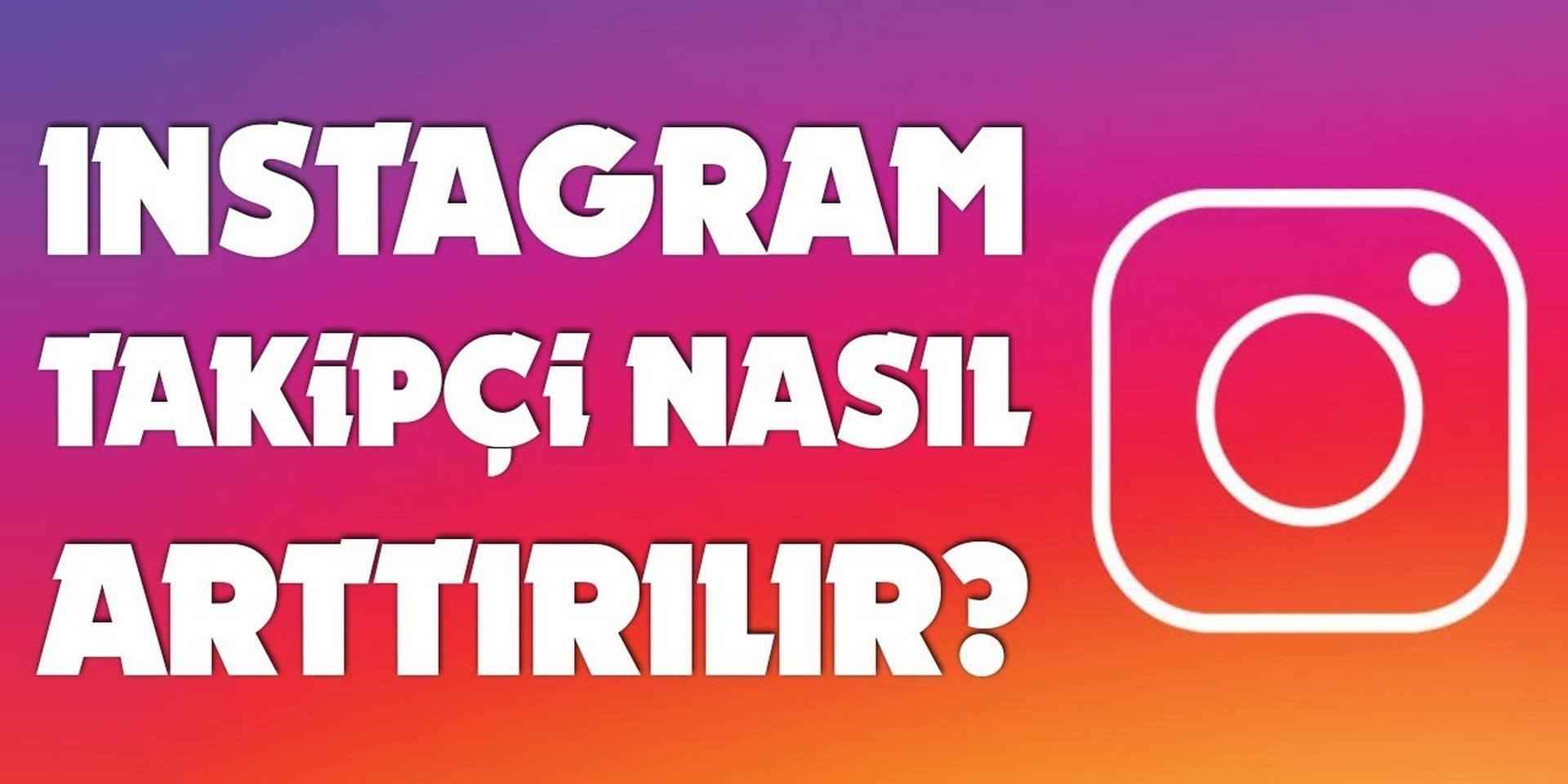 Instagram\'da Takipçi Arttırma Yöntemleri Nelerdir?