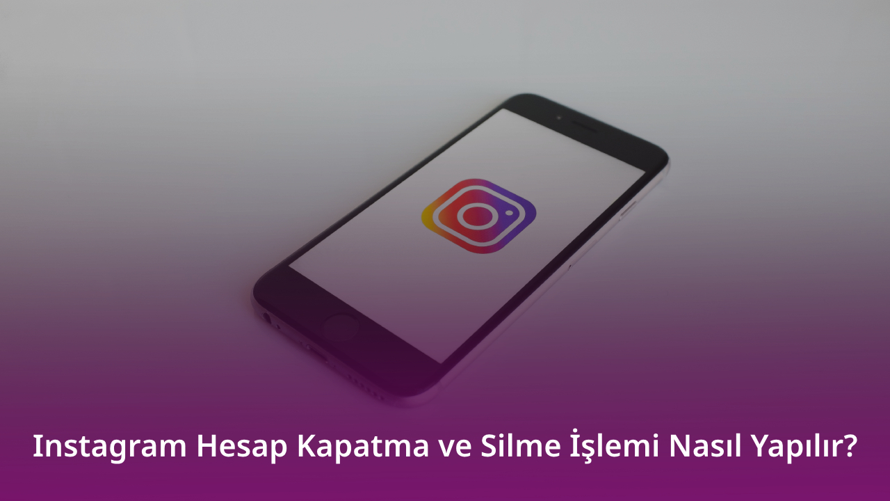 Instagram Hesap Kapatma Silme İşlemi Nasıl Yapılır