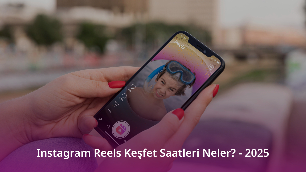 Instagram Reels Keşfet Saatleri 2025