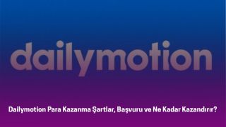 Dailymotion Para Kazanma 2026: Şartlar, Başvuru ve Ne Kadar Kazandırır?