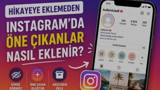 Hikayenize Ekleme Yapmadan Instagram’da Öne Çıkanlar Nasıl Eklenir?