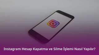 Instagram Hesap Kapatma Silme İşlemi Nasıl Yapılır?